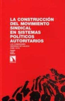 la construccion de l movimiento sindical en sistemas politicos au toritarios: las comisiones obreras de galicia (1966-1975)-pedro lago peñas-9788483196342
