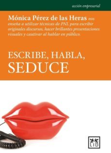 escribe, habla, seduce-monica perez de las heras-9788483567142