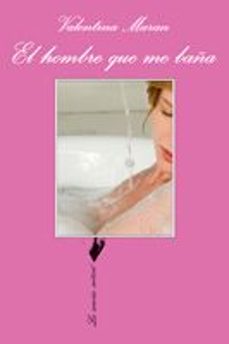 el hombre que me baña-valentina moran-9788483830642
