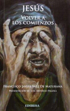 jesus. volver a los comienzos-francisco saez de maturana-9788484077442