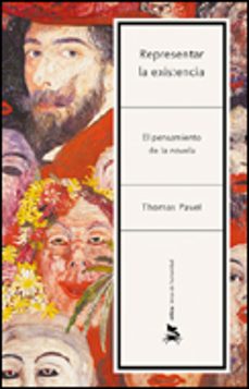 representar la existencia: el pensamiento de la novela-thomas pavel-9788484326342
