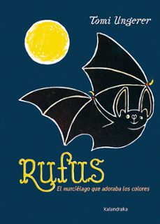 rufus: el murcielago que adoraba los colores-tomi ungerer-9788484643142