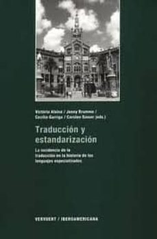 traduccion y estandarizacion: la incidencia de la traduccion en l a historia de los lenguajes especializados-victoria alsina-jenny brumme-9788484891642