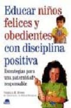 educar niños felices y obedientes con disciplina positiva: estrat egias para una paternidad responsable-virginia k. stowe-andrea thompson-9788489920842
