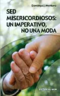 sed misericordiosos: un imperativo, no una moda-9788490233542