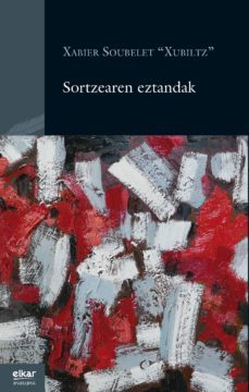 sortzearen eztandak-xabier soubelet "xubiltz"-9788490275542