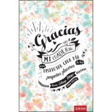 gracias: mi cuaderno para disfrutar cada dia de los pequeños plac eres-marie bretin-9788490680742