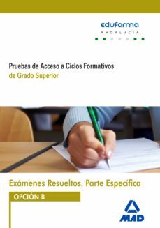 examenes resueltos de pruebas de acceso a ciclos formativos de grado superior. parte especifica. opcion b. andalucia-miguel baldomero ramirez fernandez-9788490937242