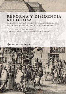 reforma y disidencia religiosa: la recepcion de las doctrinas reformadas en la peninsula iberica en el siglo xvi-michel fernandez terricabras, ignasi kahn, david (coords.) bglin-9788490961742