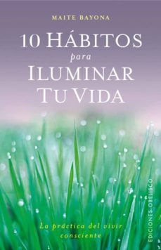 10 habitos para iluminar tu vida-maite bayona-9788491111542