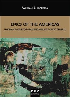 epics of the americas; whitman s leave of grass and neruda s canto general-william allegrezza-9788491340942