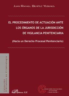el procedimiento de actuacion ante los organos de la jurisdiccion de vigilancia penitenciaria.hacia un derecho procesal penitenciario (ebook)-9788491481942