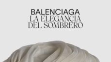balenciaga. la elegancia del sombrero-9788491563242