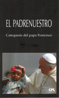 el padre nuestro: catequesis del papa francisco-jorge bergoglio papa francisco-9788491652342