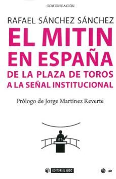 el mitin en españa: de la plaza de toros a la señal institucional-rafael sanchez sanchez-9788491804642