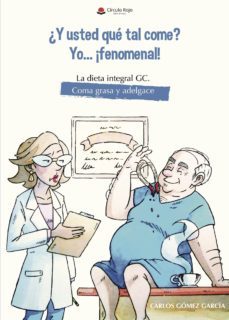 ¿y usted que tal come? yo... afenomenal! la dieta integral gc. co ma grasa y adelgace-carlos gomez garcia-9788491947042