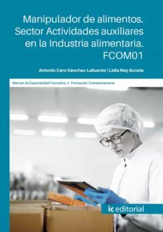 (i.b.d.) fcom01 manipulador de alimentos. sector actividades auxi liares en la industria alimentaria.-antonio caro sanchez lafuente-9788491986942