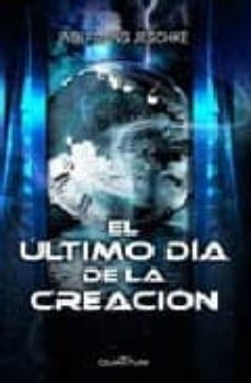 el ultimo dia de la creacion-wolfgang jeschke-9788492431342