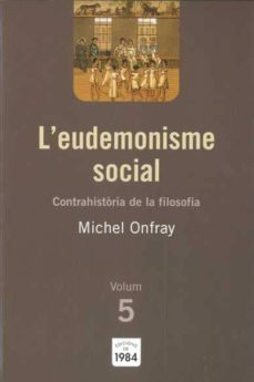 eudemonisme social (volum 5. contrahistoria de la filosofia)-michel onfray-9788492440542