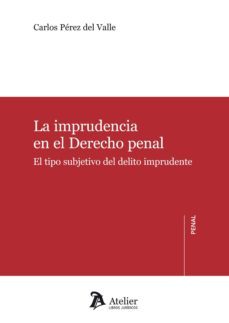 la imprudencia en el derechp penal. el tipo subjetivo del delito imprudente-9788492788842