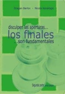 disculpen las aperturas: los finales son fundamentales: segunda p arte: piezas pesadas-9788493384142