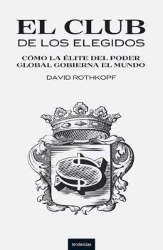 (pe) el club de los elegidos: como la elite del poder global gobierna el mundo-david j. rothkopf-9788493619442