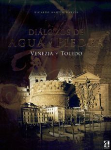 dialogos de agua y piedra: venezia y toledo-ricardo martin garcia-9788493783242