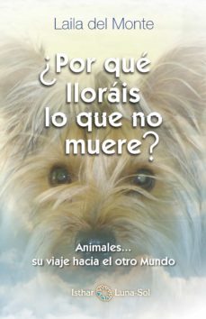 ¿por que llorais lo que no muere?-laila del monte-9788494065842