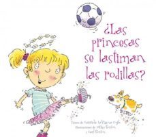 ¿las princesas se lastiman las rodillas?-carmela lavigna-9788494154942