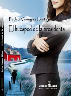 el huesped de la presidenta-pedro venegas ibieta-9788494444142