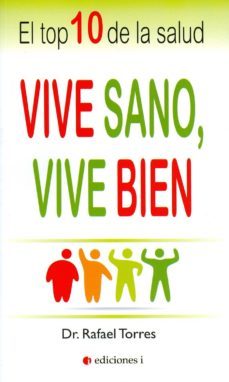 vive sano, vive bien: el top 10 de la salud-rafael torres-9788494453342