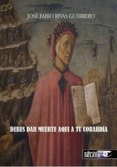 debes dar muerte aqui a tu cobardia-fabio rivas guerrero-9788494583742