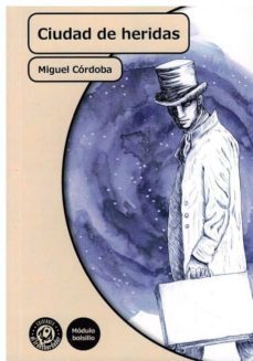 ciudad de heridas-miguel cordoba-9788494721342