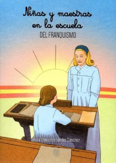 niñas y maestras en la escuela del franquismo-rosa elena hernandez sanchez-9788494739842