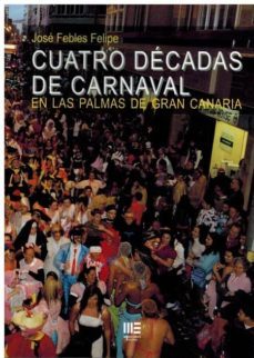 cuatro decadas de carnaval: en las palmas de gran canaria-jose febles felipe-9788494801242