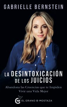 la desintoxicacion de los juicios: abandona las creencias que te impiden vivir una vida mejor-9788494815942