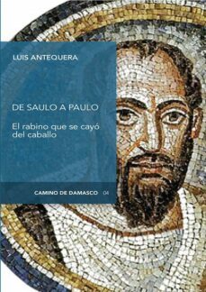 de saulo a paulo: el rabino que se cayo del caballo-luis antequera-9788494983542