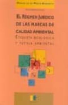 el regimen juridico de las marcas de calidad ambiental: etiqueta ecologica y tutela ambiental-pilar dopazo fraguio-9788495028242