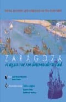 zaragoza, agua nos lleva-jose ramon marcuello-9788495116642