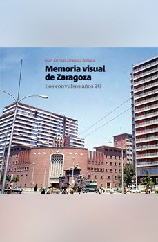 memoria visual de zaragoza. los convulsos años 70-9788495490742