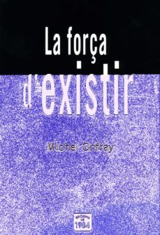 la força d existir-michel onfray-9788496061842