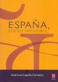 españa, sueño imposible-jose luis lapeña carrasco-9788496372542