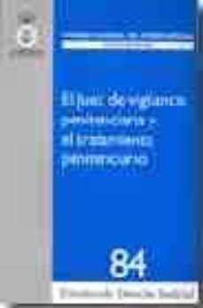 el juez de vigilancia penitenciaria y el tratamiento penitenciari o-9788496518742