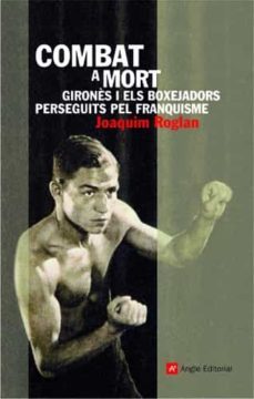 combat a mort. girones i els boxejadors perseguits pel franquisme-9788496521742