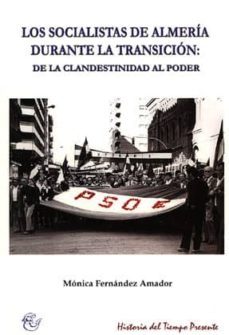 los socialistas de almeria durante la transicion: de la clandesti nidad al poder-9788496651142