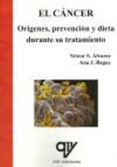 el cancer. origenes, prevencion y dieta durante su tratamiento-nestor s. alvarez-ana j. bague-9788496709942
