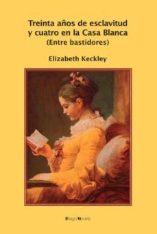 treinta años de esclavitud y cuatro en la casa blanca-elizabeth keckley-9788496720442