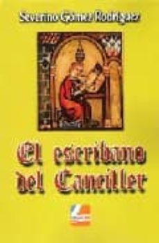 el escribano del canciller-severino gomez rodriguez-9788496896642