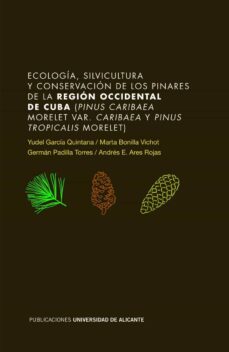 ecologia, silvicultura y conservacion de los pinares de la region occidental de cuba (pinus caribaea morelet var. caribaea y pinus tropicalis morelet) (ebook)-yudel garcia quintana-marta bonilla vichot-german padilla torres-9788497174442