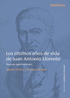 los ultimos años de vida de juan antonio llorente-gerard dufour-françois magne-9788497177542